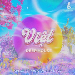 Việt Deep House - DJ Bunny - Xin Lỗi Vì Nhạc Quá Phê 27