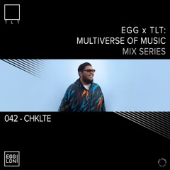 042 - CHKLTE // EGG x TLT: Multiverse of Music