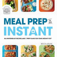 ❤[PDF]⚡  Meal Prep in an Instant: 50 Make-Ahead Recipes and 7 Prep Plans for Your