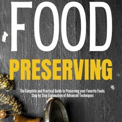 Books⚡️For❤️Free Preserving Food The Complete and Practical Guide to Preserving your Favorit