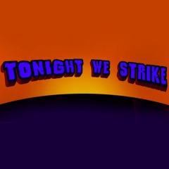 Tonight We Strike
