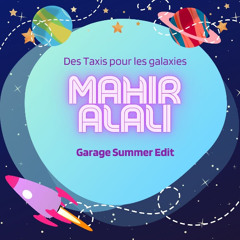 Des Taxi pour les galaxies  maher alali garage bootcut remix