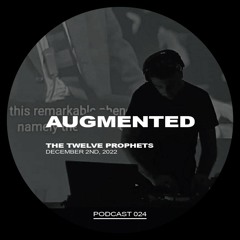 The Twelve Prophets Podcast 024 - Augmented