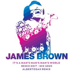 James Brown - It's A Man's Man's Man's World (Remix Edit - Mix 2025) by AlbertoSax RemiX