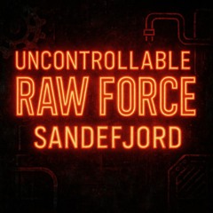 Uncontrollable Raw Force