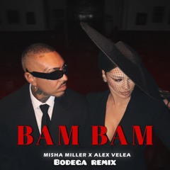 Misha Miller x AlexVelea – BAM BAM (Bodega Remix)