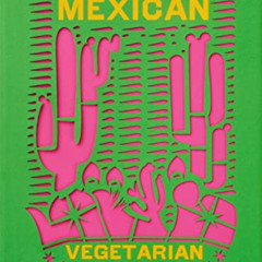 [Free] EBOOK 📔 The Mexican Vegetarian Cookbook: 400 authentic everyday recipes for t