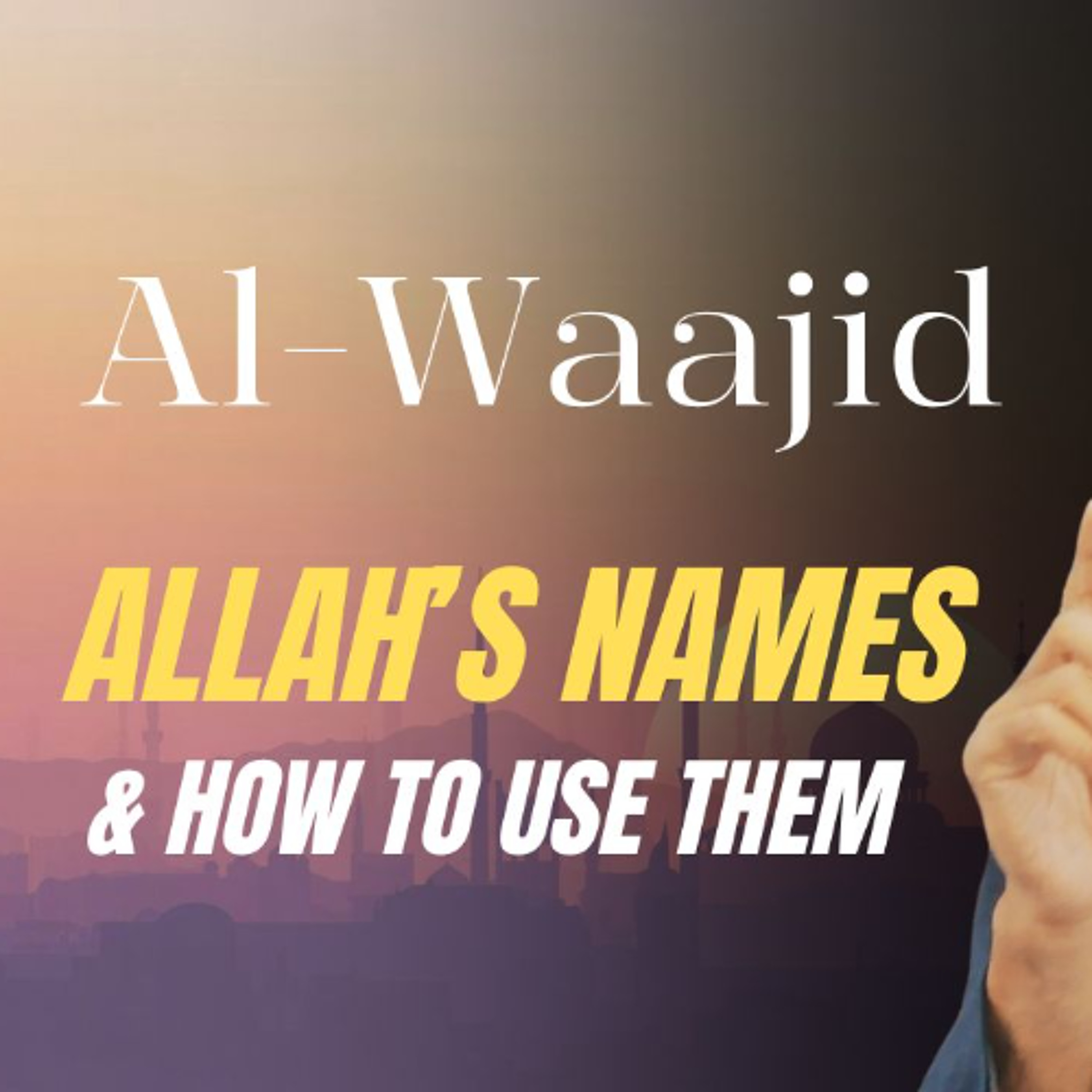 al-Waajid (The Perceiver): Allah's Names & How to Use Them