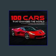 EBOOK #pdf ❤ 100 Cars That Changed the World: The Designs, Engines, and Technologies That Drive Ou
