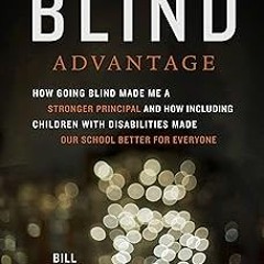 # The Blind Advantage: How Going Blind Made Me a Stronger Principal and How Including Children