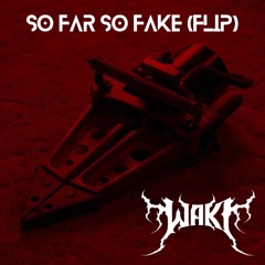 So Far So Fake (WakI Flip)