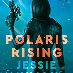 FREE EPUB 💞 Polaris Rising: A Novel (The Consortium Rebellion Book 1) by  Jessie Mih