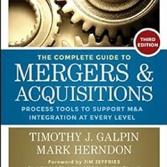 The Complete Guide to Mergers and Acquisitions: Process Tools to Support M&A Integration at Eve