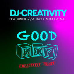 Good Boy (Creativity Remix) [feat. Aubrey Mikel & MX]