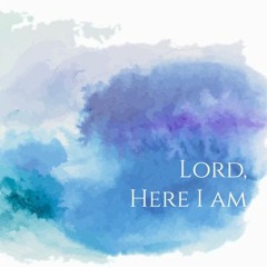 Lord, Here I Am