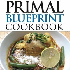 [Read] EBOOK 💑 The Primal Blueprint Cookbook: Primal, Low Carb, Paleo, Grain-Free, D