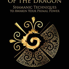 [Access] KINDLE 📔 Whisperings of the Dragon: Shamanic Practices to Awaken Your Prima