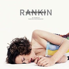 [Access] EBOOK 💙 Rankin: Unfashionable: 30 Years of Fashion Photography by  Rankin,J