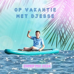 DJesse - Op Vakantie Met DJesse (Zomer Mix 2024)