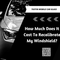 How Much Does It Cost To Recalibrate My Windshield?