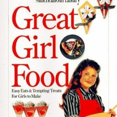 epub Great Girl Food: Easy Eats & Tempting Treats for Girls to Make