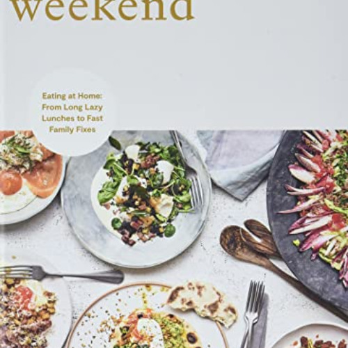 [Free] EPUB 💑 Weekend: Eating at Home: From long lazy lunches to fast family fixes b