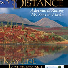 Read EBOOK 💕 A Tender Distance: Adventures Raising My Sons in Alaska by  Kaylene Joh