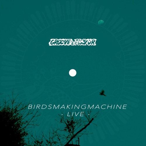 Birdsmakingmachine {LIVE} - GFPP 004