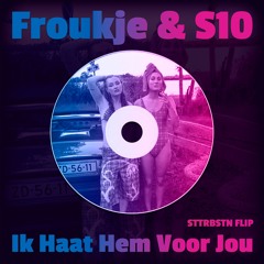 Froukje & S10 - Ik Haat Hem Voor Jou (STTRBSTN Flip)