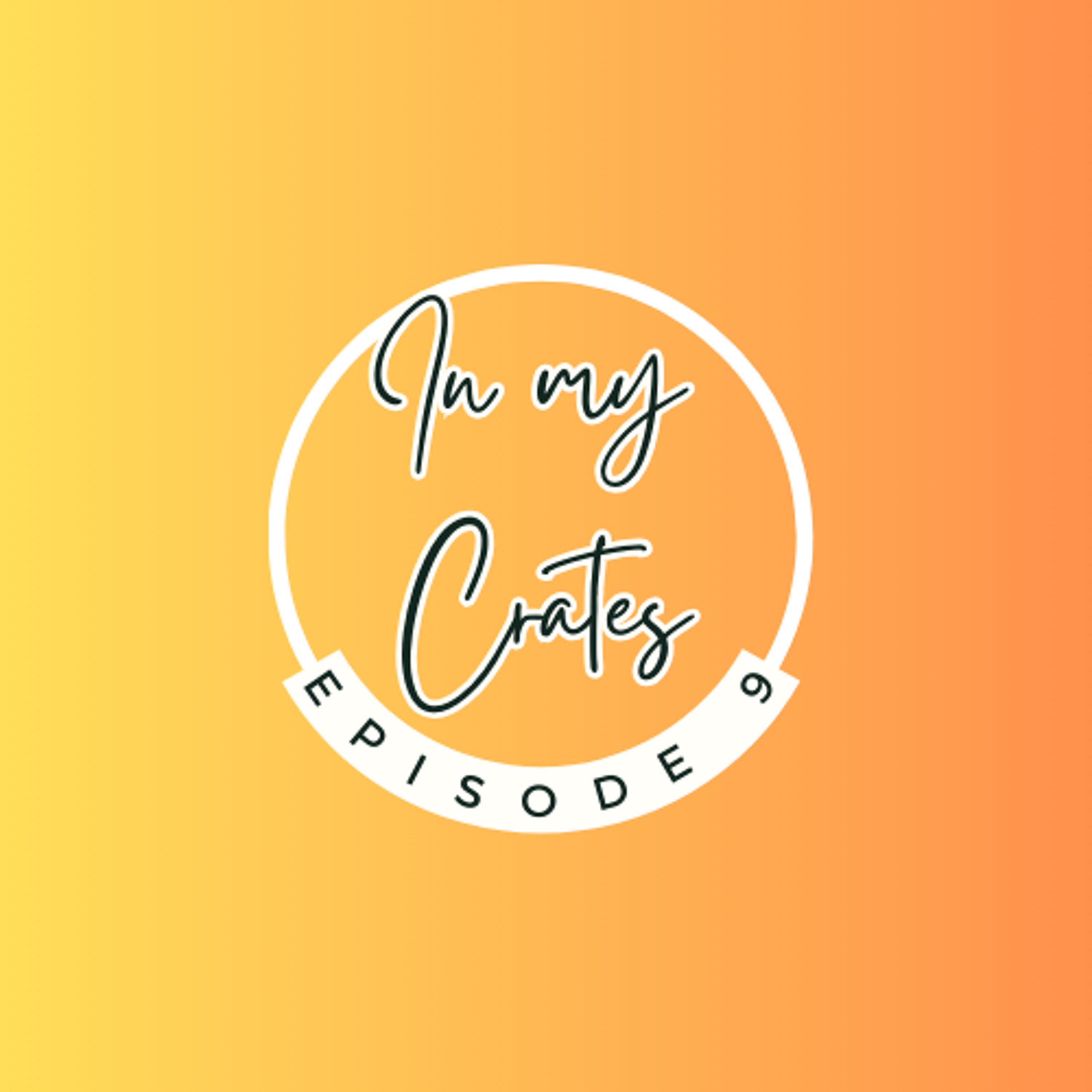 In My Crates Episode 9