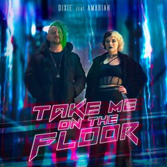 Dixie feat. Amariah - Take Me On The Floor (Extended Mix)