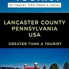 [Access] PDF EBOOK EPUB KINDLE Greater Than a Tourist- Lancaster County Pennsylvania