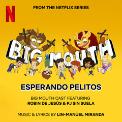 Esperando Pelitos (from the Netflix Series "Big Mouth") [feat. Robin de Jesús & PJ Sin Suela]