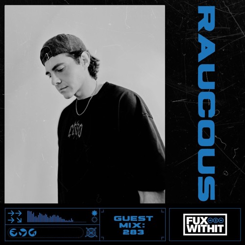 FUXWITHIT Guest Mix: 283 - Raucous