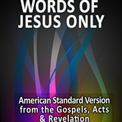 free KINDLE 💞 The Complete Words of Jesus Only – American Standard Version from the