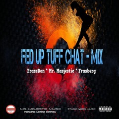 Mr. Majestic feat Frasberg FrassDon -  Fed Up X Chat Tuff Mix