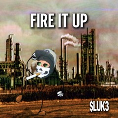 $luk3-FIRE IT UP