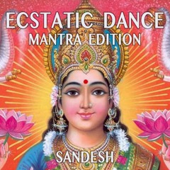 SANDESH - ECSTATIC DANCE MANTRA EDITION