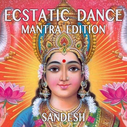 SANDESH - ECSTATIC DANCE MANTRA EDITION