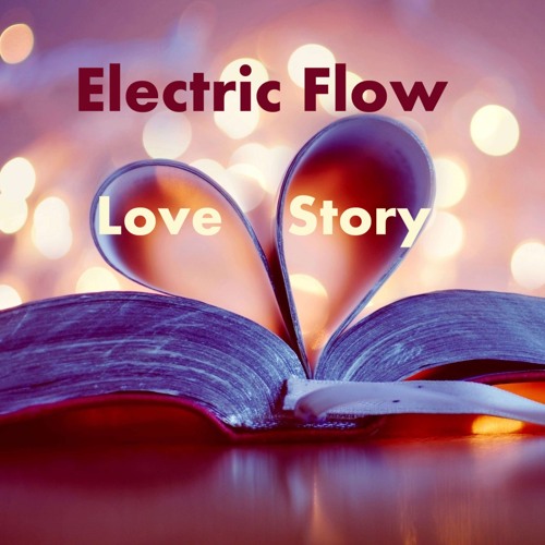 Stream Love Story by Electric Flow | Listen online for free on SoundCloud