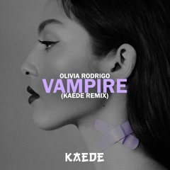 Olivia Rodrigo - Vampire (KAEDE Remix)