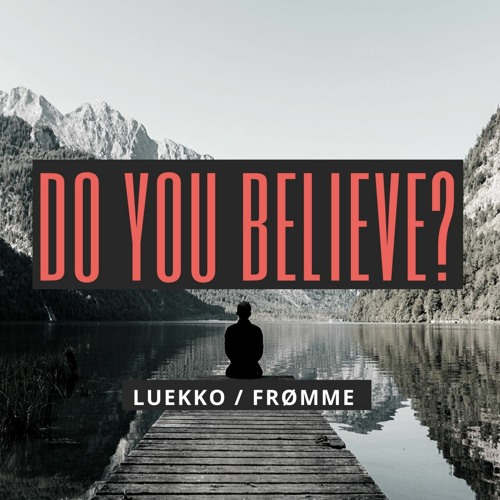 Luekko & Frømme - Do You Believe   --- FREE DOWNLOAD ---