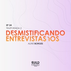 T02E24 - Desmistificando Entrevistas iOS (Aline Borges)