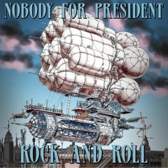 Nobody For President - Rock And Roll
