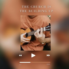 The Church Is The Building Up