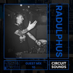 Circuit Sounds Guest Mix 10 - Radulphus