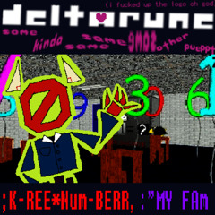 ;K-REE*Num-BERR,:”MY FAm - DELTARUNE SOME KINDA SAME SAME SAME OTHER PUEPPT