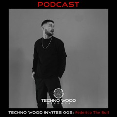 Techno Wood Invites 005: Federico The Bull [PODCAST]