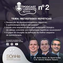 PODCAST CONFRONTO: Episódio 2 - Metástases Hepáticas -  Grupo SOnHe