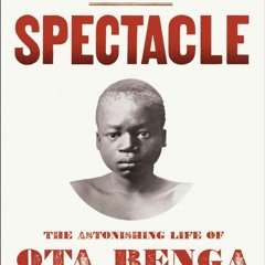 Your F.R.E.E Book Spectacle: The Astonishing Life of Ota Benga